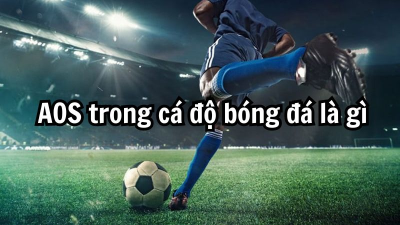 AOS trong cá độ bóng đá - Bí mật cách cá độ thành công